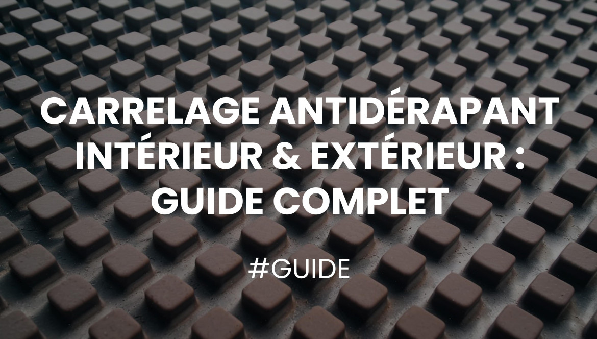 Le carrelage antidérapant pour l'intérieur et l'extérieur : Guide complet